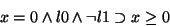\begin{displaymath}x=0 \land l0 \land \lnot l1 \supset x \geq 0
\end{displaymath}
