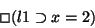 \begin{displaymath}\Box (l1 \supset x=2)
\end{displaymath}