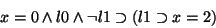 \begin{displaymath}x=0 \land l0 \land \lnot l1 \supset (l1 \supset x=2)
\end{displaymath}