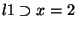 $l1 \supset
x=2$