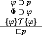 \begin{figure}
\begin{center}
\begin{tabular}{c}
$\varphi \supset p$\space \\...
... \{\varphi\}$\space \\
\hline
$\Box p$ \end{tabular} \end{center}\end{figure}