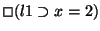 $\Box (l1 \supset
x=2)$