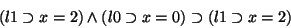 \begin{displaymath}(l1 \supset x=2) \land (l0 \supset x=0) \supset (l1 \supset x=2)
\end{displaymath}