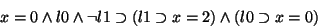 \begin{displaymath}x=0 \land l0 \land \lnot l1 \supset (l1 \supset x=2) \land (l0 \supset x=0)
\end{displaymath}