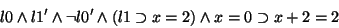 \begin{displaymath}l0 \land l1' \land \lnot l0' \land (l1 \supset x=2) \land x=0 \supset x+2=2
\end{displaymath}