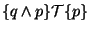 $\{q \land p\} \mathcal{T} \{p\}$