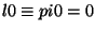 $l0 \equiv pi0=0$