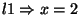 $l1 \Rightarrow x=2$