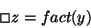 \begin{displaymath}\Box z=fact(y)
\end{displaymath}