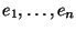 $e_1, \ldots, e_n$