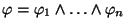 $\varphi = \varphi_1 \land \ldots \land \varphi_n$