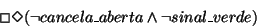 \begin{displaymath}\Box \Diamond (\lnot cancela\_aberta \land \lnot sinal\_verde)
\end{displaymath}
