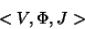 \begin{displaymath}<V, \Phi, J>
\end{displaymath}