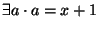 $\exists a \cdot a = x+1$