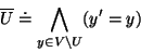 \begin{displaymath}\overline{U} \doteq \bigwedge_{y \in V \backslash U} (y'=y)
\end{displaymath}
