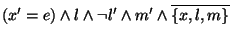 $(x'=e) \land l \land \lnot l' \land m' \land \overline{\{x,l,m\}}$