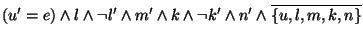 $(u'=e) \land l \land \lnot l' \land m' \land k \land \lnot k' \land n' \land \overline{\{u,l,m,k,n\}}$