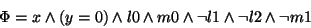 \begin{displaymath}\Phi = x \land (y=0) \land l0 \land m0 \land \lnot l1 \land \lnot l2 \land \lnot m1
\end{displaymath}